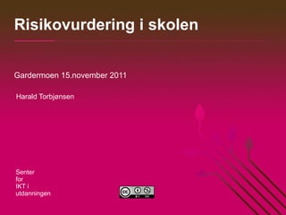 Risikovurdering i skolen Gardermoen 15.november 2011 Harald Torbjønsen 