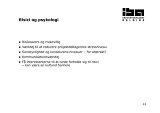41
Risikoavers og risikovillig
Værktøj til at reducere projektdeltagernes stressniveau
Sandsynlighed og konsekvens-niveauer – for abstrakt?
Kommunikationsværktøj
Få interessenterne til at turde forholde sig til risici
– kan være en kulturel barriere
Risici og psykologi
 