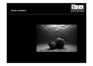 8
Hvad er Risiko?
 