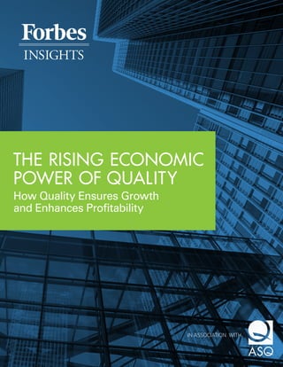 IN ASSOCIATION WITH
THE RISING ECONOMIC
POWER OF QUALITY
How Quality Ensures Growth
and Enhances Profitability
 