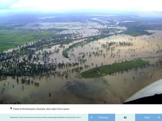33← Previous"Rockhampton in flood" by Tatiana Gerus from https://www.flickr.com/photos/tgerus/5305820211 is licensed under CC BY 2.0 →Next
Floods at Rockhampton, Australia, 2010, taken from a plane↑
 