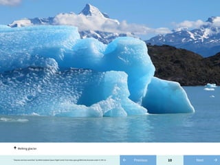 10← Previous"Glaciers and Sea Level Rise" by NASA Goddard Space Flight Center from http://goo.gl/9RHZvAis licensed under CC BY 2.0 →Next
Melting glacier↑
 