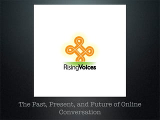 The Past, Present, and Future of Online
             Conversation
