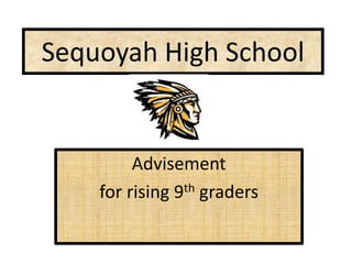 Sequoyah High School
Advisement
for rising 9th graders
 