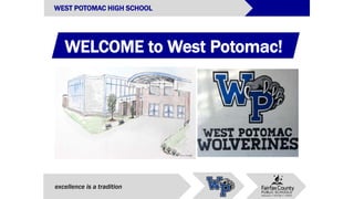 WELCOME to West Potomac!
excellence is a tradition
WEST POTOMAC HIGH SCHOOL
 