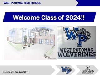 Welcome Class of 2024!!
excellence is a tradition
WEST POTOMAC HIGH SCHOOL
 