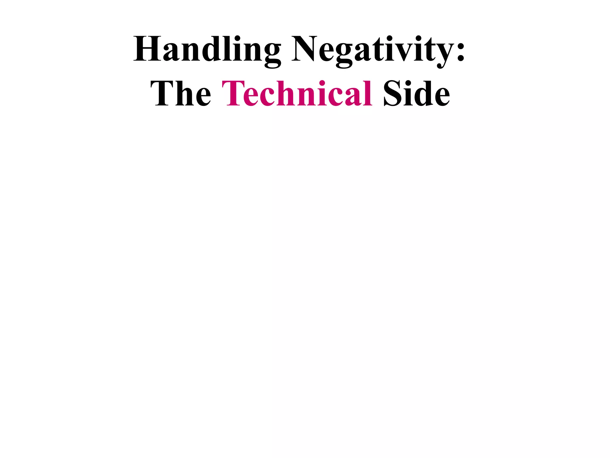 Handling Negativity:
 The Technical Side
 