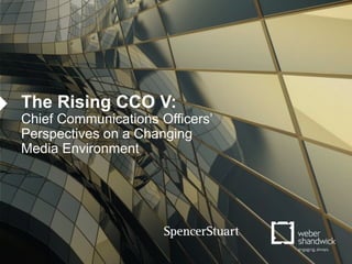 1
The Rising CCO V:
Chief Communications Officers’
Perspectives on a Changing
Media Environment
 