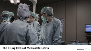 The Rising Costs of Medical Bills 2017 Sponsored by
 