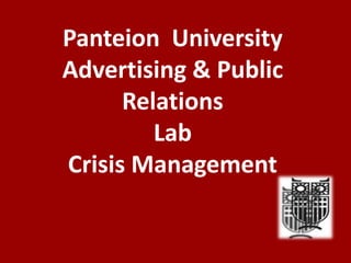 Panteion University
Advertising & Public
Relations
Lab
Crisis Management
 