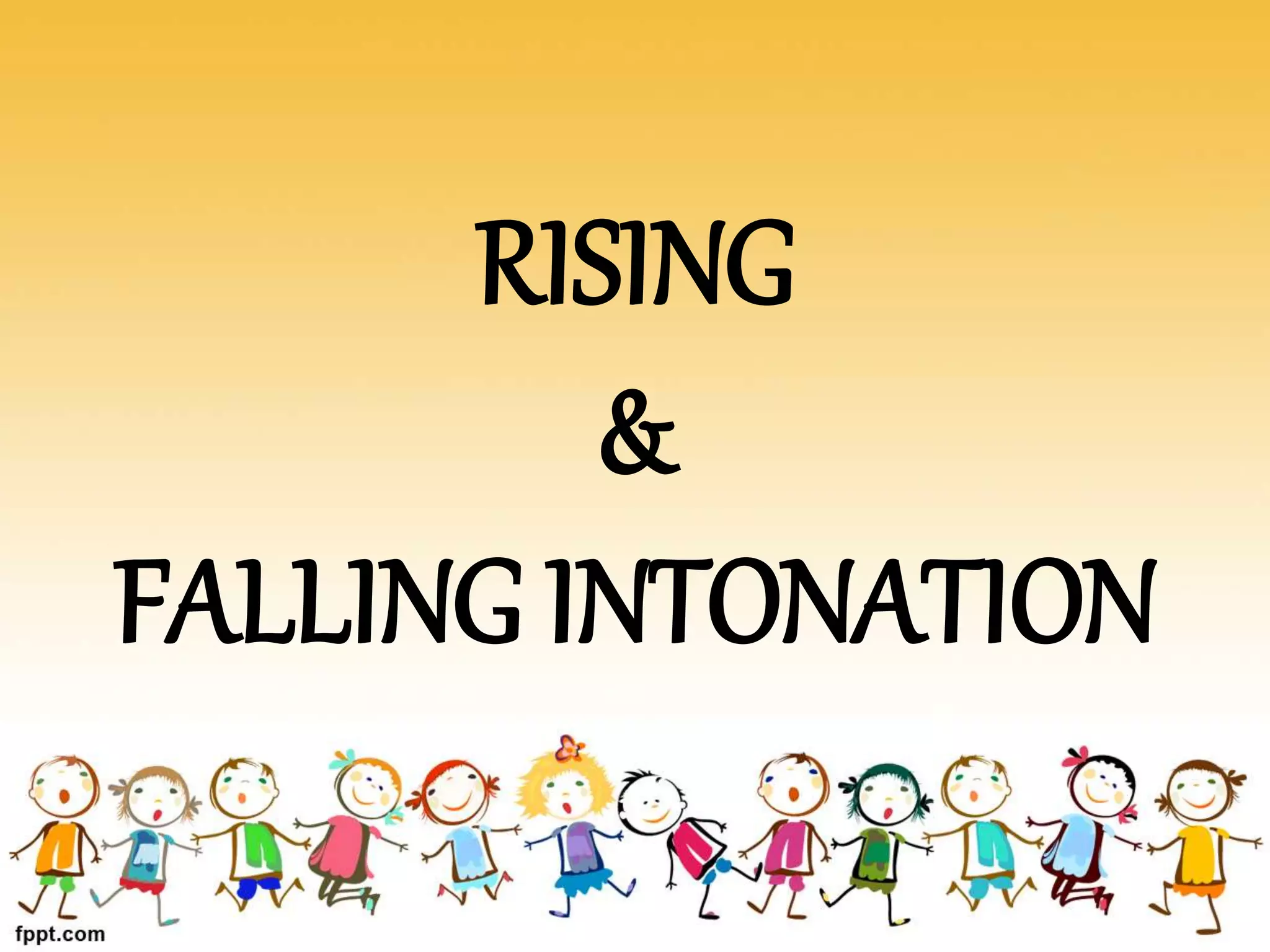 RISING
&
FALLING INTONATION