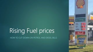 Rising Fuel prices
HOW TO CUT DOWN ON PETROL AND DIESEL BILLS
 