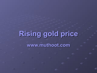 Rising gold price www.muthoot.com 