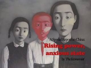 by TheEconomist
ASpecialReportonChina:
Rising power,
anxious state
 