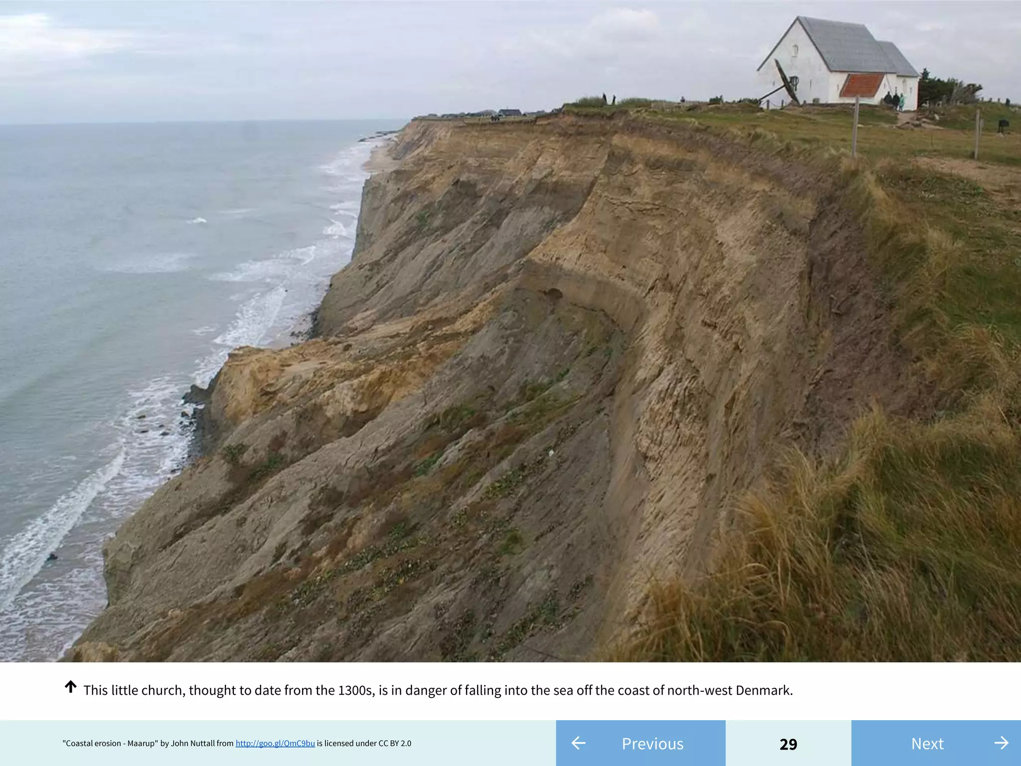 29← Previous →Next
This little church, thought to date from the 1300s, is in danger of falling into the sea off the coast of north-west Denmark.↑
"Coastal erosion - Maarup" by John Nuttall from http://goo.gl/QmC9bu is licensed under CC BY 2.0
 