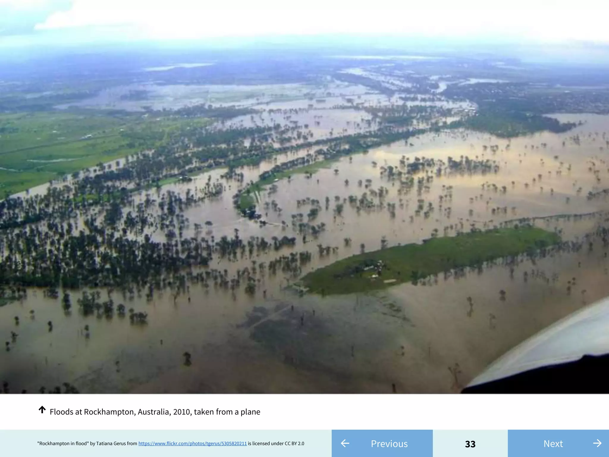 33← Previous"Rockhampton in flood" by Tatiana Gerus from https://www.flickr.com/photos/tgerus/5305820211 is licensed under CC BY 2.0 →Next
Floods at Rockhampton, Australia, 2010, taken from a plane↑
 