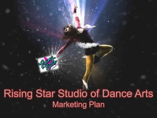 Rising Star Studio of Dance Arts
          Marketing Plan
 