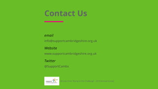 info@supportcambridgeshire.org.uk
www.supportcambridgeshire.org.uk
@SupportCambs
email
Website
Twitter
Contact Us
Results from 'Rising to the Challenge' - 2019 Annual Survey
 