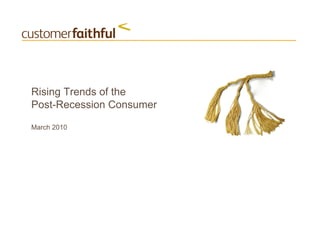 Rising Trends of the
Post-Recession Consumer

March 2010
 