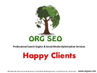 Professional Search Engine & Social Media Optimization Services
www.orgseo.com
Happy Clients
Affordable SEO Services for Small Businesses | Social Media Marketing Services | Local SEO Services | PPC Services
 