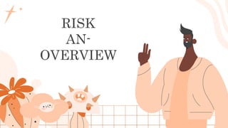RISK
AN-
OVERVIEW
 