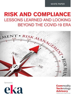 RISK AND COMPLIANCE
LESSONS LEARNED AND LOOKING
BEYOND THE COVID-19 ERA
WHITE PAPER
Sponsored by
 