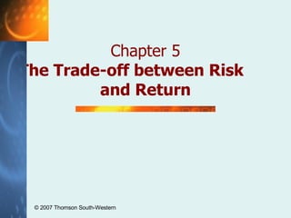 Chapter 5 The Trade-off between Risk  and Return © 2007  Thomson South-Western 