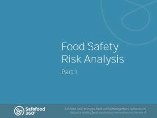 Food Safety
Risk Analysis
Part 1

Safefood 360º provides food safety management software for
industry leading food businesses everywhere in the world
Visit Safefood360.com to see the award-winning food safety management software in action

 