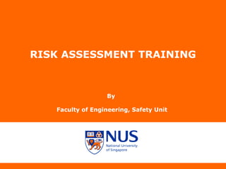 RISK ASSESSMENT TRAINING
By
Faculty of Engineering, Safety Unit
 