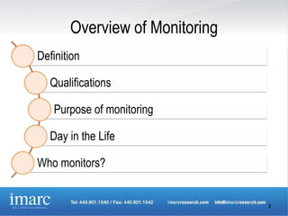 Overview of Monitoring
Definition

   Qualifications

   Purpose of monitoring

   Day in the Life

Who monitors?


                                3
 