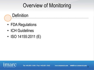 Overview of Monitoring
  Definition
• FDA Regulations
• ICH Guidelines
• ISO 14155:2011 (E)




                                  4
 