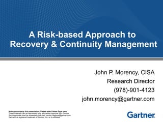 A Risk-based Approach to  Recovery & Continuity Management John P. Morency, CISA Research Director (978)-901-4123 [email_address] 