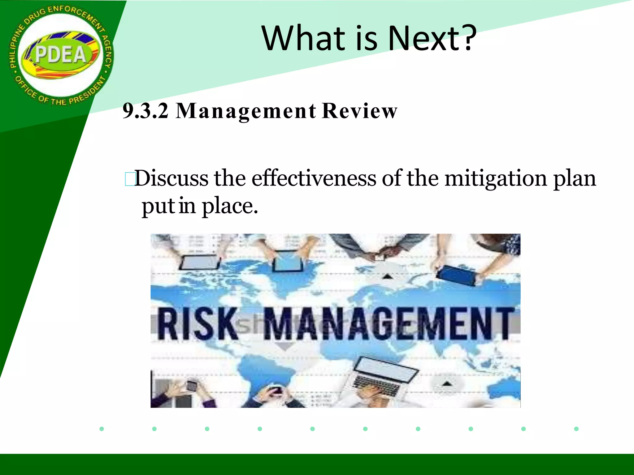 What is Next?
9.3.2 Management Review
Discuss the effectiveness of the mitigation plan
putin place.
 
