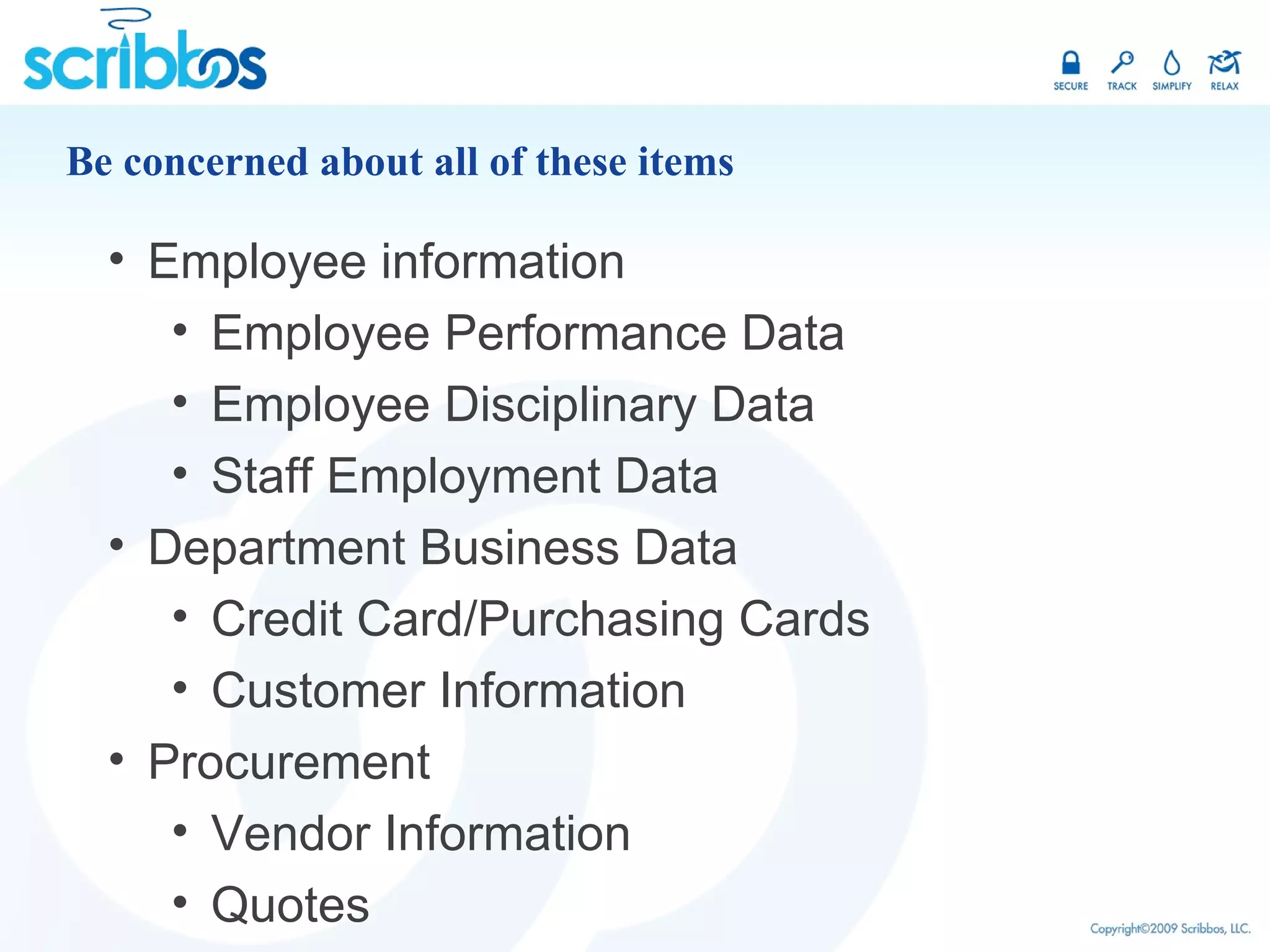 Be concerned about all of these items Employee information Employee Performance Data Employee Disciplinary Data Staff Employment Data Department Business Data  Credit Card/Purchasing Cards Customer Information Procurement Vendor Information Quotes 