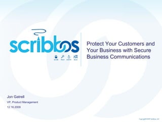 Protect Your Customers and Your Business with Secure Business Communications Jon Gatrell VP, Product Management 12.16.2009 
