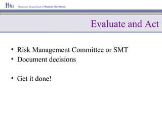 Evaluate and Act Risk Management Committee or SMT Document decisions Get it done! 