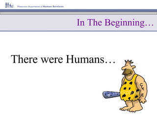 In The Beginning… There were Humans… 