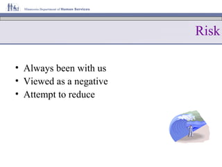 Risk Always been with us Viewed as a negative Attempt to reduce 