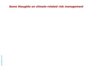 Paul Mahony 2013

Some thoughts on climate-related risk management

 