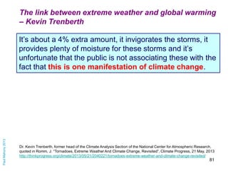 The link between extreme weather and global warming
– Kevin Trenberth

Paul Mahony 2013

It’s about a 4% extra amount, it ...