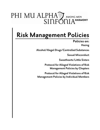 Risk Management Policies
Policies on:
Hazing
Alcohol/Illegal Drugs/Controlled Substances
Sexual Misconduct
Sweethearts/Little Sisters
Protocol for Alleged Violations of Risk
Management Policies by Chapters
Protocol for Alleged Violations of Risk
Management Policies by Individual Members
 