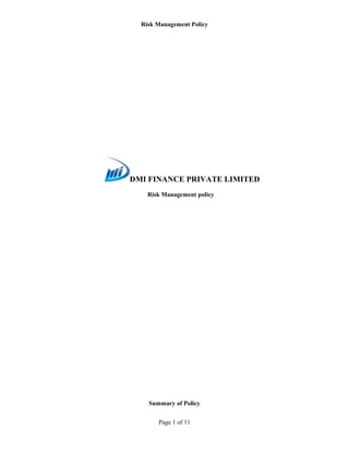 Risk Management Policy
Page 1 of 11
DMI FINANCE PRIVATE LIMITED
Risk Management policy
Summary of Policy
 
