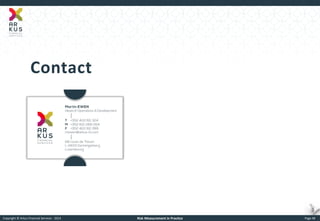 Copyright © Arkus Financial Services - 2014 
Risk Measurement in Practice 
Page 48 
Contact  