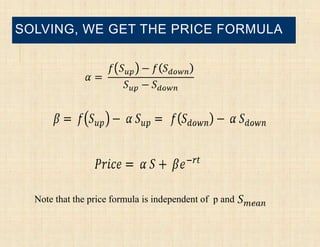 SOLVING, WE GET THE PRICE FORMULA




  Note that the price formula is independent of p and
 