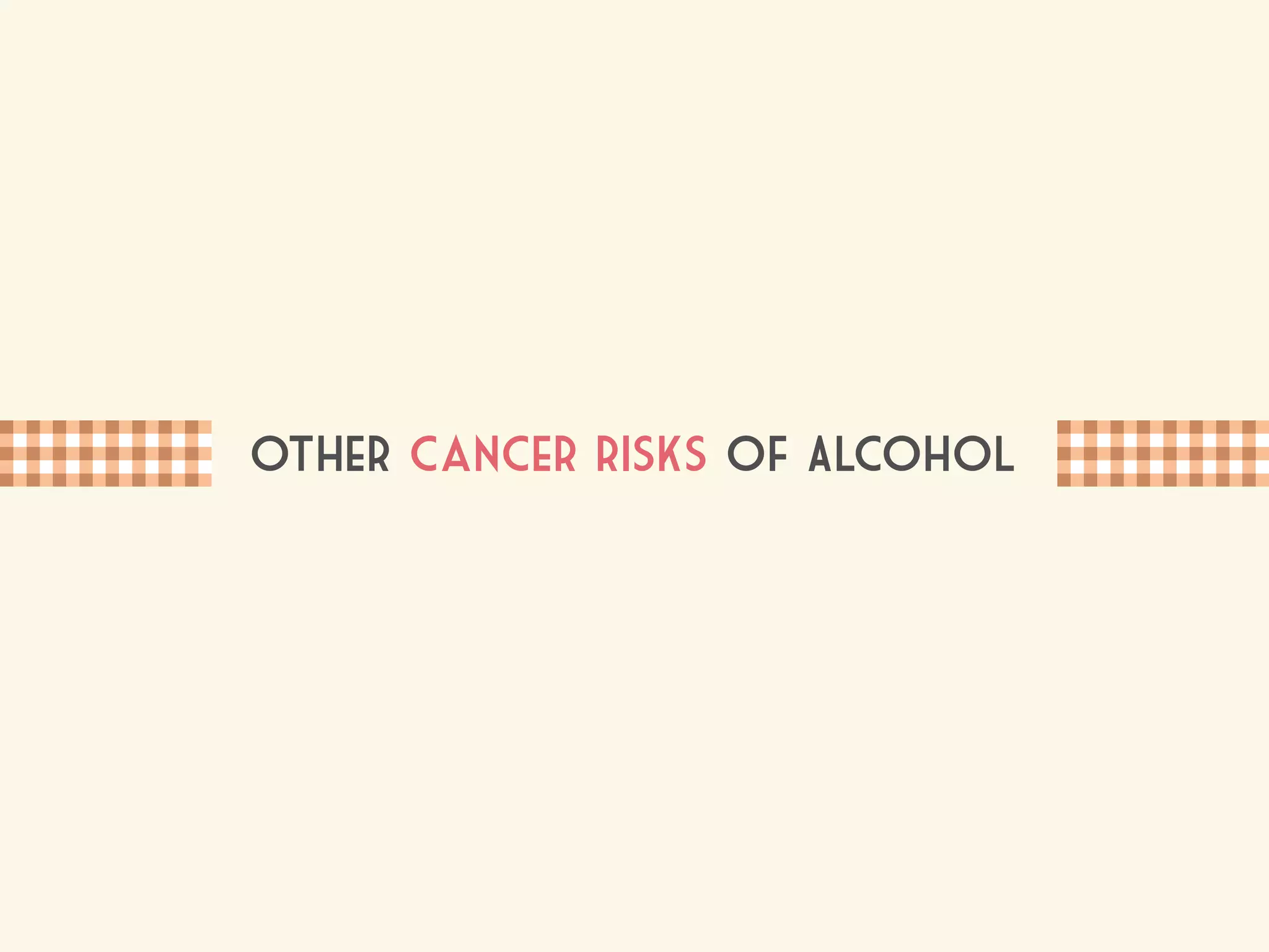 Other cancer risks of Alcohol