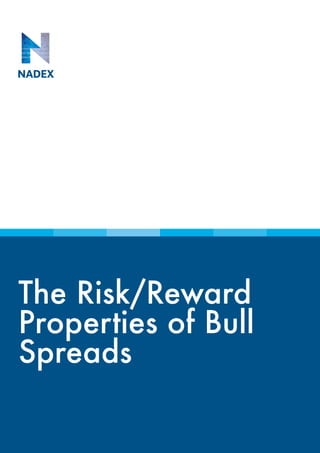 The Risk/Reward
Properties of Bull
Spreads
 