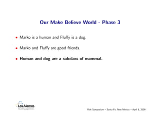 Our Make Believe World - Phase 3

• Marko is a human and Fluﬀy is a dog.

• Marko and Fluﬀy are good friends.

• Human and...