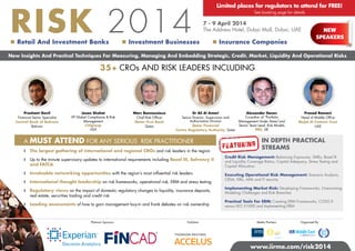 RISK 2014

 Retail And Investment Banks

Limited places for regulators to attend for FREE!
See booking page for details

7 - 9 April 2014
The Address Hotel, Dubai Mall, Dubai, UAE

 Investment Businesses

 Insurance Companies

NEW
SPEAKERS

New Insights And Practical Techniques For Measuring, Managing And Embedding Strategic, Credit, Market, Liquidity And Operational Risks

35+ CROs AND RISK LEADERS INCLUDING

Prashant Govil
Financial Sector Specialist
Central Bank of Bahrain
Bahrain

A MUST

Jason Shohet
VP Global Compliance & Risk
Management
Citigroup
USA

Marc Bonnassieux
Chief Risk Officer
Qatar First Bank
Qatar

ATTEND FOR ANY SERIOUS

Dr Ali Al Amari
Alexander Denev
Co-author of “Portfolio
Senior Director: Supervision and
Authorisation Division
Management Under Stress”and
Senior Team Lead, Risk Models
Qatar Financial
RBS, UK
Centre Regulatory Authority, Qatar

RISK PRACTITIONER

❱	 The largest gathering of international and regional CROs and risk leaders in the region
❱	 Up to the minute supervisory updates to international requirements including Basel III, Solvency II
and FATCA
❱	 Invaluable networking opportunities with the region’s most influential risk leaders
❱	 International thought leadership on risk frameworks, operational risk, ERM and stress testing
❱	 Regulatory views on the impact of domestic regulatory changes to liquidity, insurance deposits,
real estate, securities trading and credit risk
❱	 Leading assessments of how to gain management buy-in and frank debates on risk ownership

Platinum Sponsors

Exhibitor

F E A T u r in g

Prasad Ramani
Head of Middle Office
Majid Al Futtaim Trust
UAE

IN DEPTH PRACTICAL
STREAMS

Credit Risk Management: Balancing Exposures, SMEs, Basel III
and Liquidity Coverage Ratios, Capital Adequacy, Stress Testing and
Capital Allocation
Executing Operational Risk Management: Scenario Analysis,
CRSA, KRIs, AML and IT security
Implementing Market Risk: Developing Frameworks, Overcoming
Modeling Challenges and Risk Breaches
Practical Tools For ERM: Creating ERM Frameworks, COSO II
versus ISO 31000 and Implementing ERM

Media Partners

Organised By

www.iirme.com/risk2014

 