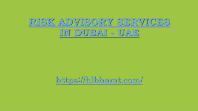 RISK ADVISORY SERVICES
IN DUBAI - UAE
https://hlbhamt.com/
 