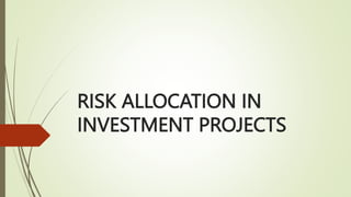 RISK ALLOCATION IN
INVESTMENT PROJECTS
 